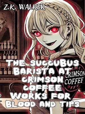 cover image of The Succubus Barista at Crimson Coffee Works for Blood and Tips
